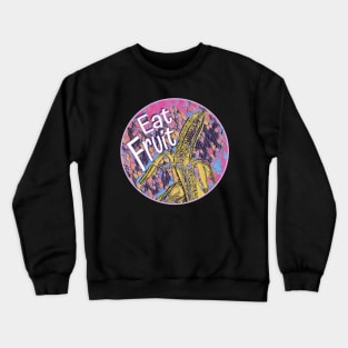 Trippy Banana - Eat Fruit Crewneck Sweatshirt